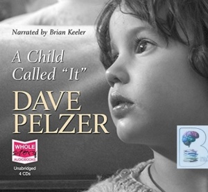 A Child Called ''It'' written by Dave Pelzer performed by Brian Keeler on CD (Unabridged)